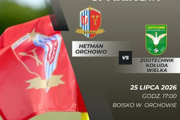 Sparing: Hetman Orchowo zmierzy się z Zootechnikiem Kołuda Wielka