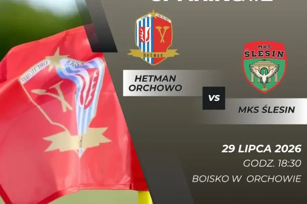 Sparing Hetman kontra MKS Ślesin w Orchowie